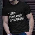 I Cant I Have Plans In The Garage Car Mechanic Design Print Gift Unisex T-Shirt Gifts for Him