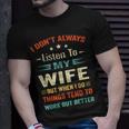 I Dont Always Listen To My Wife-Funny Wife Husband Love Unisex T-Shirt Gifts for Him
