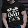 I Have Two Titles Dad And Step Dad And I Rock Them Both Tshirt Unisex T-Shirt Gifts for Him