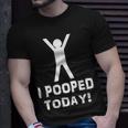 I Pooped Today Funny Humor V2 Unisex T-Shirt Gifts for Him