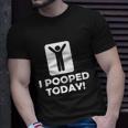 I Pooped Today Tshirt Unisex T-Shirt Gifts for Him