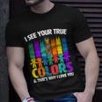 I See Your True Colors Autism Awareness Support Unisex T-Shirt Gifts for Him