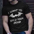 I Vant To Suck Your Boobs Vampire Bat Halloween Unisex T-Shirt Gifts for Him