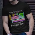 I Wear This Shirt Periodically Periodic Table Of Elements Tshirt Unisex T-Shirt Gifts for Him
