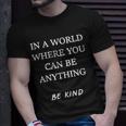 In A World Where You Can Be Anything Be Kind Quote Unisex T-Shirt Gifts for Him