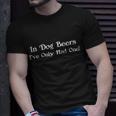 In Dog Beers Ive Had Only One Unisex T-Shirt Gifts for Him