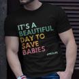 Its A Beautiful Day To Save Babies Pro Life Unisex T-Shirt Gifts for Him