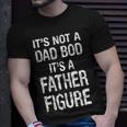 Its Not A Dad Bod Its A Father Figure Fathers Day Tshirt Unisex T-Shirt Gifts for Him