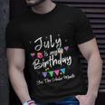 July Is My Birthday Month Funny Girl Unisex T-Shirt Gifts for Him