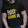 Just Dink It Funny Pickleball Play Pickle Ball Unisex T-Shirt Gifts for Him