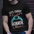 Lets Cuddle And Watch Horror Movies Gift Horror Movie Lover Gift Unisex T-Shirt Gifts for Him
