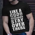 Like A Good Neighbor Stay Over There Funny Tshirt Unisex T-Shirt Gifts for Him