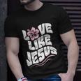 Love Like Jesus Religious God Christian Words Cool Gift Unisex T-Shirt Gifts for Him