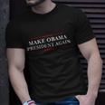 Make Obama President Again Shirt Funny Antitrump Tshirt Unisex T-Shirt Gifts for Him