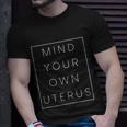 Mind Your Own Uterus Pro Choice Feminist Womens Rights Cute Gift Unisex T-Shirt Gifts for Him