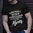 Mothers Day Design N Ambassador Mom Gift Unisex T-Shirt Gifts for Him