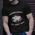 Mowologist Its How I Roll Lawn Mowing Funny Tshirt Unisex T-Shirt Gifts for Him