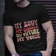 My Body My Choice My Future My Voice Pro Roe Unisex T-Shirt Gifts for Him