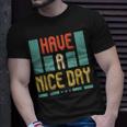 Have A Nice Day T-shirt Gifts for Him