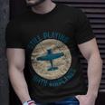 Pilot Gifts Still Playing With Airplanes Unisex T-Shirt Gifts for Him