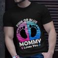 Pregnancy Announcet Mom 2021 Pink Or Blue Mommy Loves You Cool Gift Unisex T-Shirt Gifts for Him