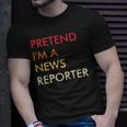 Pretend Im A News Reporter Lazy Halloween Party Costume Unisex T-Shirt Gifts for Him