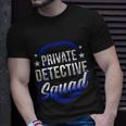 Private Detective Squad Investigation Spy Investigator Funny Gift Unisex T-Shirt Gifts for Him