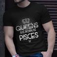 Queens Are Born As Pisces T-Shirt T-Shirt Gifts for Him