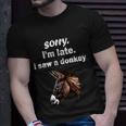 Sorry Im Late I Saw A Donkey Funny Donkey Gift Unisex T-Shirt Gifts for Him