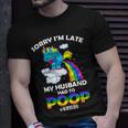 Sorry Im Late My Husband Had To Poop Unisex T-Shirt Gifts for Him