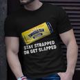 Stay Strapped Or Get Slapped Twisted Tea Funny Meme Tshirt Unisex T-Shirt Gifts for Him
