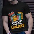 Support Your Local Library Book Reading Cute Gift Unisex T-Shirt Gifts for Him