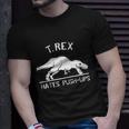 T Rex Hates Pushups Unisex T-Shirt Gifts for Him