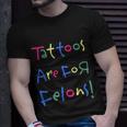 Tattoos Are For Felons Unisex T-Shirt Gifts for Him