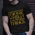 Thats What I Do I Drink Whiskey And Know Things T-shirt Gifts for Him