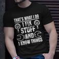 Thats What I Do I Fix Stuff And I Know Things Funny Saying Unisex T-Shirt Gifts for Him