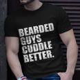 The Bearded Guys Cuddle Better Funny Beard Tshirt Unisex T-Shirt Gifts for Him
