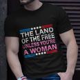 The Land Of The Free Unless Youre A Woman Funny Pro Choice Unisex T-Shirt Gifts for Him