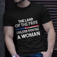 The Land Of The Free Unless Youre A Woman Pro Choice Womens Rights Unisex T-Shirt Gifts for Him