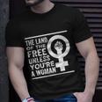 The Land Of The Free Unless Youre A Woman Pro Choice Womens Rights Unisex T-Shirt Gifts for Him