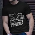 There’S Too Much Blood In My Alcohol System Unisex T-Shirt Gifts for Him