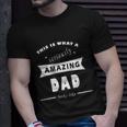 This Is What A Seriously Amazing Dad Looks Like Cool Gift Unisex T-Shirt Gifts for Him