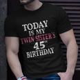 Today Is My Twin Sisters 45Th Birthday Party 45 Years Old Unisex T-Shirt Gifts for Him