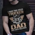 Trucker Trucker And Dad Quote Semi Truck Driver Mechanic Funny V2 Unisex T-Shirt Gifts for Him