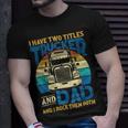 Trucker Trucker And Dad Quote Semi Truck Driver Mechanic Funny_ V5 Unisex T-Shirt Gifts for Him