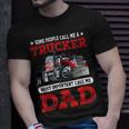 Trucker Trucker Dad Fathers Day People Call Me A Truck Driver Unisex T-Shirt Gifts for Him