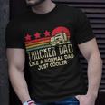 Trucker Trucker Dad Like A Normal Dad Just Cooler Fathers Day Unisex T-Shirt Gifts for Him