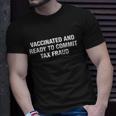 Vaccinated And Ready To Commit Tax Fraud Unisex T-Shirt Gifts for Him
