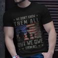 We Dont Know Them All But We Owe Them All Veterans Day Unisex T-Shirt Gifts for Him