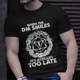 When The Dm Smiles Its Already Too Late Dnd Tshirt Unisex T-Shirt Gifts for Him